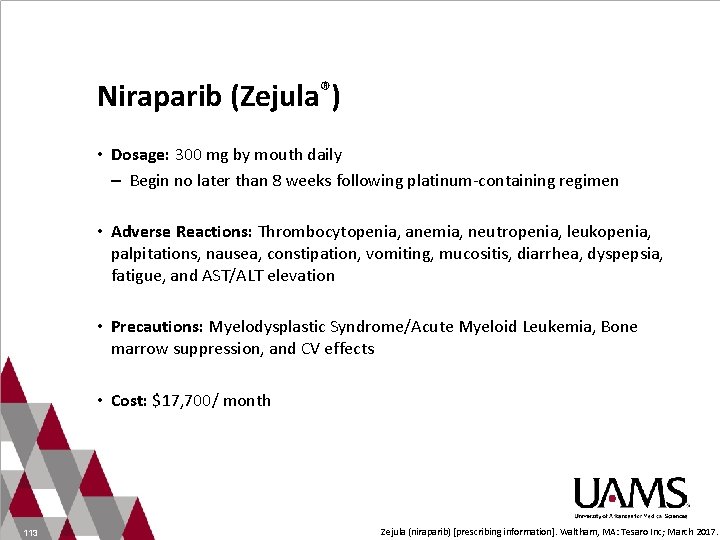 Niraparib (Zejula®) • Dosage: 300 mg by mouth daily – Begin no later than