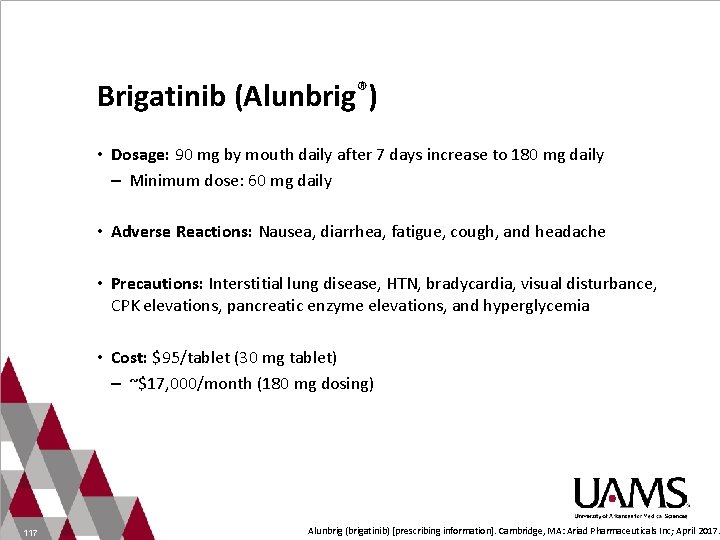 Brigatinib (Alunbrig®) • Dosage: 90 mg by mouth daily after 7 days increase to