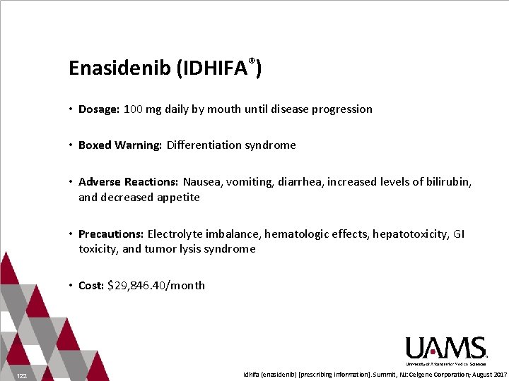 Enasidenib (IDHIFA®) • Dosage: 100 mg daily by mouth until disease progression • Boxed