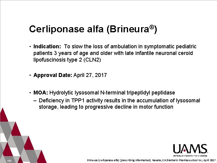 Cerliponase alfa (Brineura®) • Indication: To slow the loss of ambulation in symptomatic pediatric