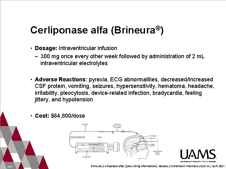 Cerliponase alfa (Brineura®) • Dosage: Intraventricular infusion – 300 mg once every other week