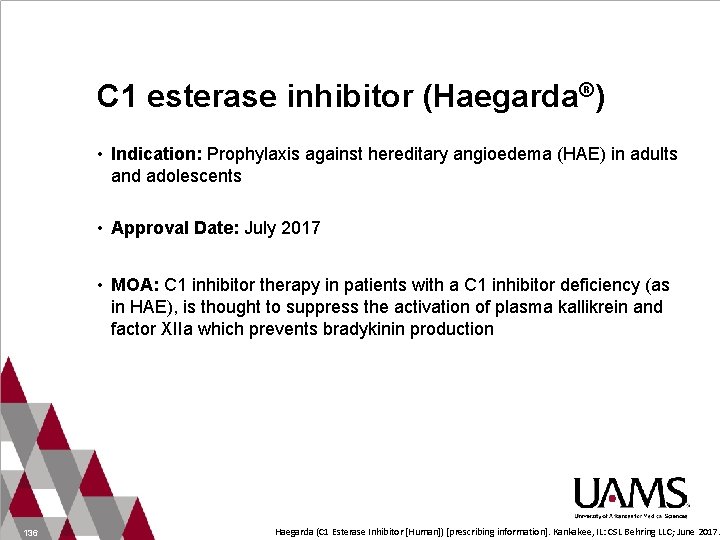 C 1 esterase inhibitor (Haegarda®) • Indication: Prophylaxis against hereditary angioedema (HAE) in adults