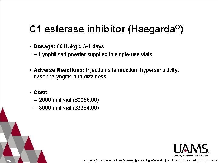 C 1 esterase inhibitor (Haegarda®) • Dosage: 60 IU/kg q 3 -4 days –