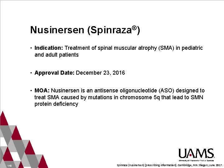 Nusinersen (Spinraza®) • Indication: Treatment of spinal muscular atrophy (SMA) in pediatric and adult