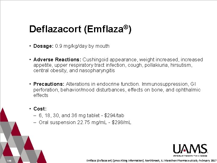 Deflazacort (Emflaza®) • Dosage: 0. 9 mg/kg/day by mouth • Adverse Reactions: Cushingoid appearance,