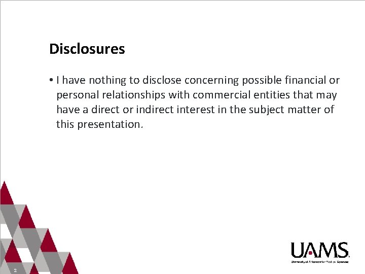 Disclosures • I have nothing to disclose concerning possible financial or personal relationships with