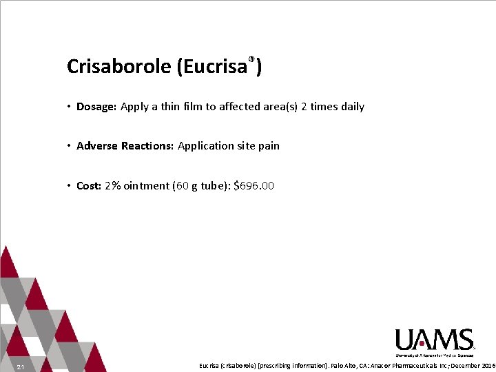 Crisaborole (Eucrisa®) • Dosage: Apply a thin film to affected area(s) 2 times daily