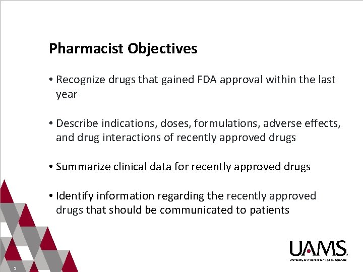 Pharmacist Objectives • Recognize drugs that gained FDA approval within the last year •