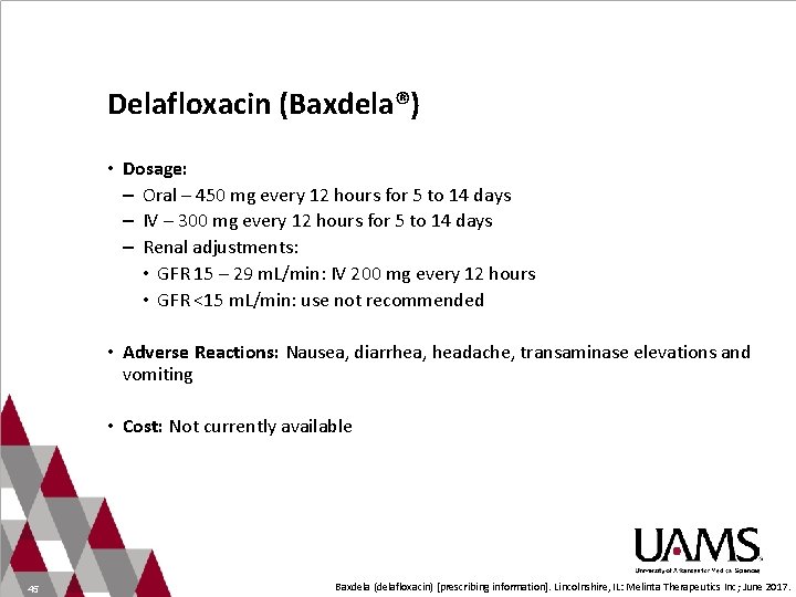 Delafloxacin (Baxdela®) • Dosage: – Oral – 450 mg every 12 hours for 5