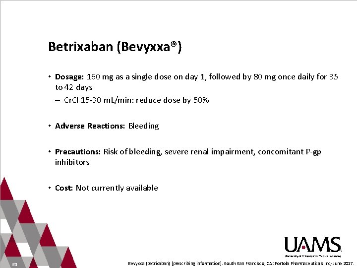 Betrixaban (Bevyxxa®) • Dosage: 160 mg as a single dose on day 1, followed