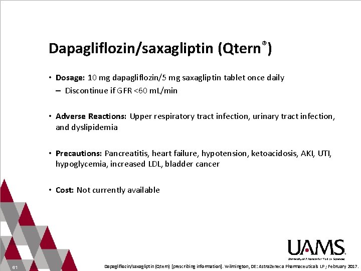 Dapagliflozin/saxagliptin (Qtern®) • Dosage: 10 mg dapagliflozin/5 mg saxagliptin tablet once daily – Discontinue