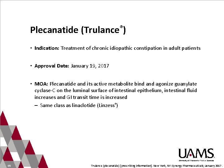 Plecanatide (Trulance®) • Indication: Treatment of chronic idiopathic constipation in adult patients • Approval