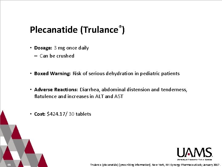 Plecanatide (Trulance®) • Dosage: 3 mg once daily – Can be crushed • Boxed