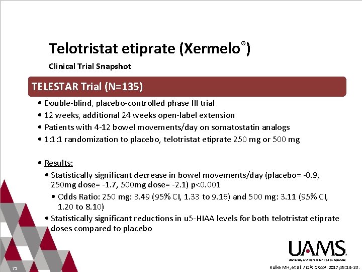 Telotristat etiprate (Xermelo®) Clinical Trial Snapshot TELESTAR Trial (N=135) • Double-blind, placebo-controlled phase III