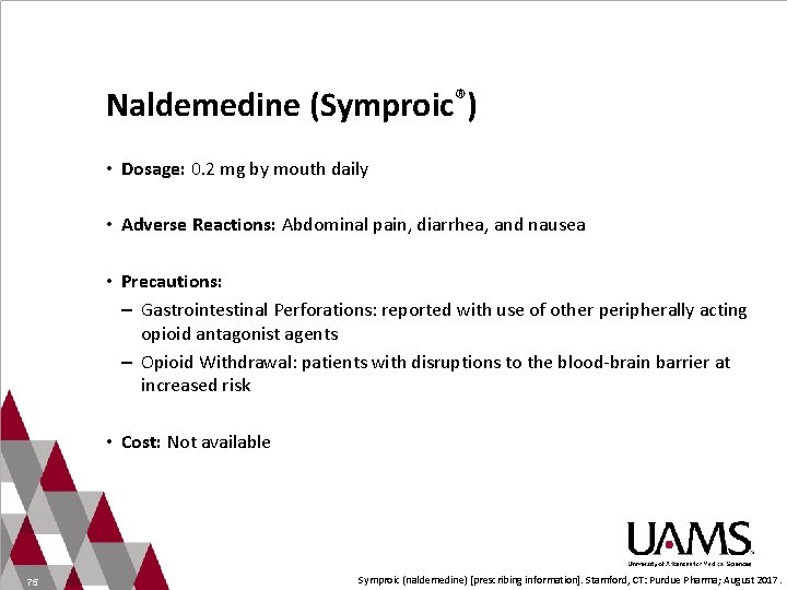 Naldemedine (Symproic®) • Dosage: 0. 2 mg by mouth daily • Adverse Reactions: Abdominal