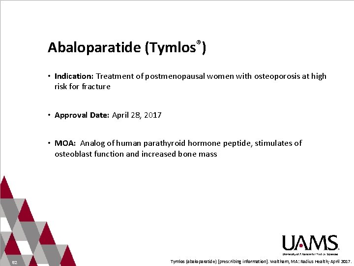 Abaloparatide (Tymlos®) • Indication: Treatment of postmenopausal women with osteoporosis at high risk for