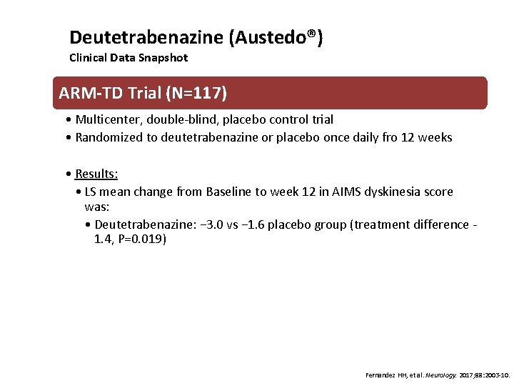 Deutetrabenazine (Austedo®) Clinical Data Snapshot ARM-TD Trial (N=117) • Multicenter, double-blind, placebo control trial