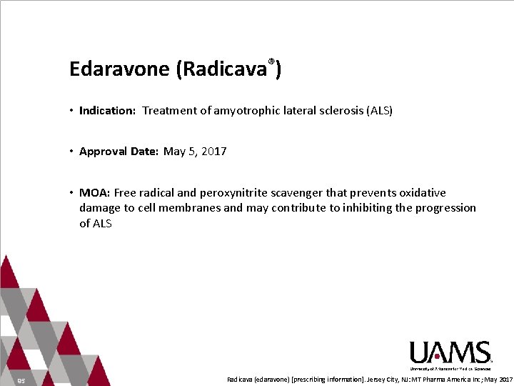 Edaravone (Radicava®) • Indication: Treatment of amyotrophic lateral sclerosis (ALS) • Approval Date: May