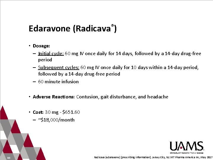 Edaravone (Radicava®) • Dosage: – Initial cycle: 60 mg IV once daily for 14