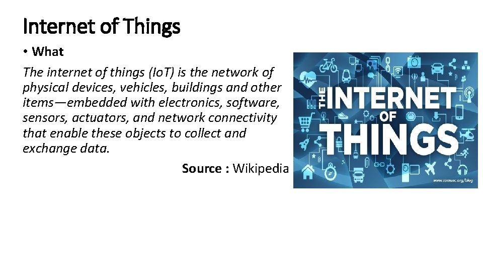 Internet of Things • What The internet of things (Io. T) is the network