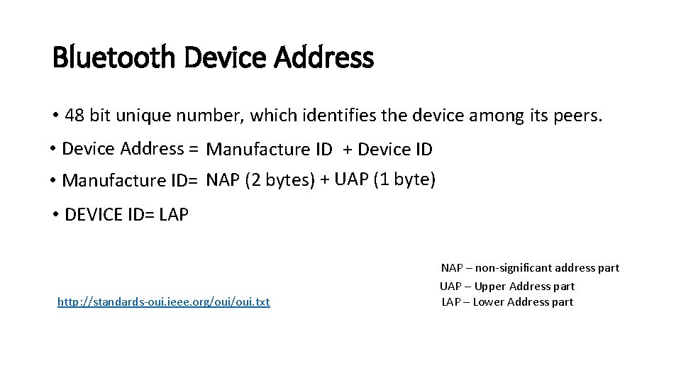 Bluetooth Device Address • 48 bit unique number, which identifies the device among its