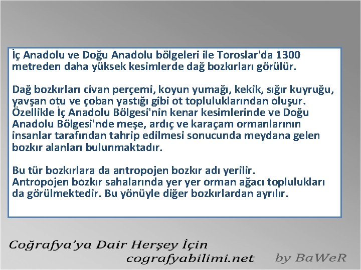 İç Anadolu ve Doğu Anadolu bölgeleri ile Toroslar'da 1300 metreden daha yüksek kesimlerde dağ