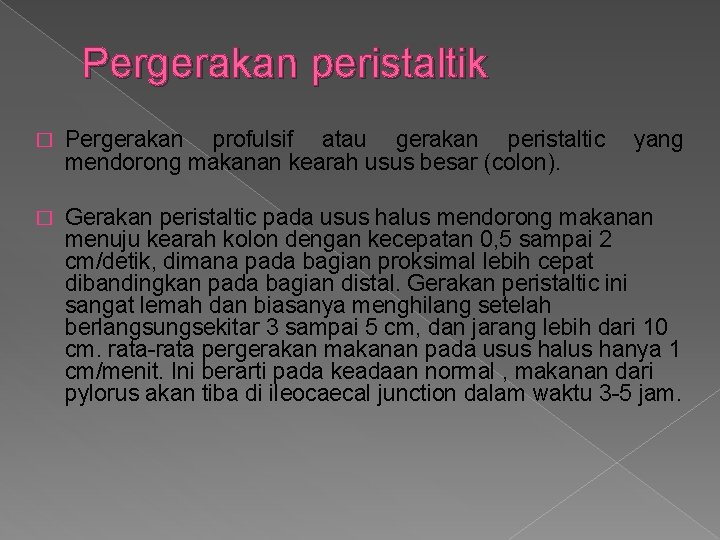 Pergerakan peristaltik � Pergerakan profulsif atau gerakan peristaltic mendorong makanan kearah usus besar (colon).