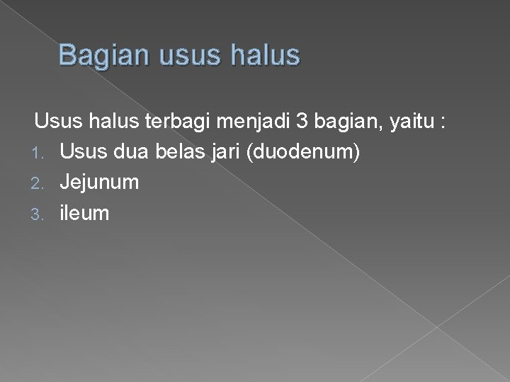 Bagian usus halus Usus halus terbagi menjadi 3 bagian, yaitu : 1. Usus dua