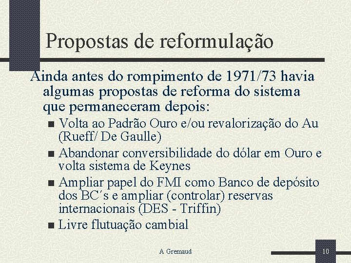 Propostas de reformulação Ainda antes do rompimento de 1971/73 havia algumas propostas de reforma