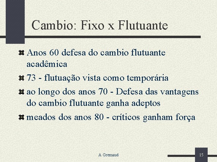 Cambio: Fixo x Flutuante Anos 60 defesa do cambio flutuante acadêmica 73 - flutuação