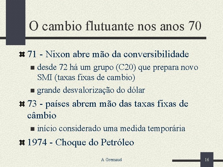 O cambio flutuante nos anos 70 71 - Nixon abre mão da conversibilidade desde