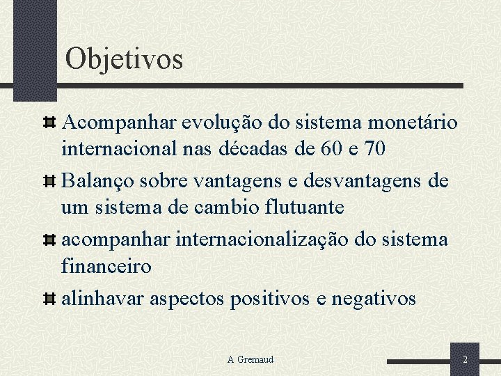 Objetivos Acompanhar evolução do sistema monetário internacional nas décadas de 60 e 70 Balanço