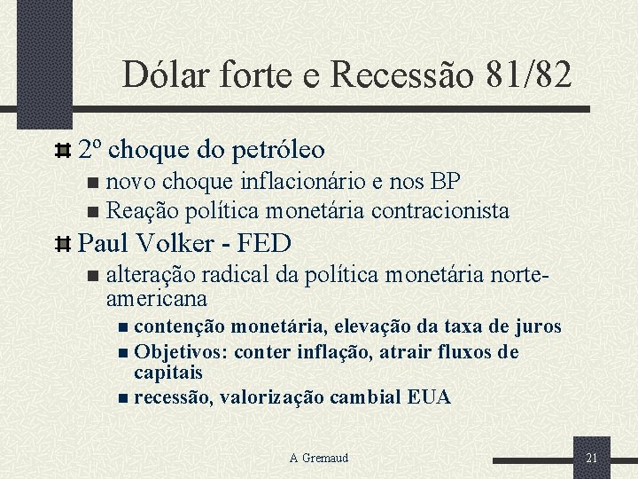 Dólar forte e Recessão 81/82 2º choque do petróleo novo choque inflacionário e nos