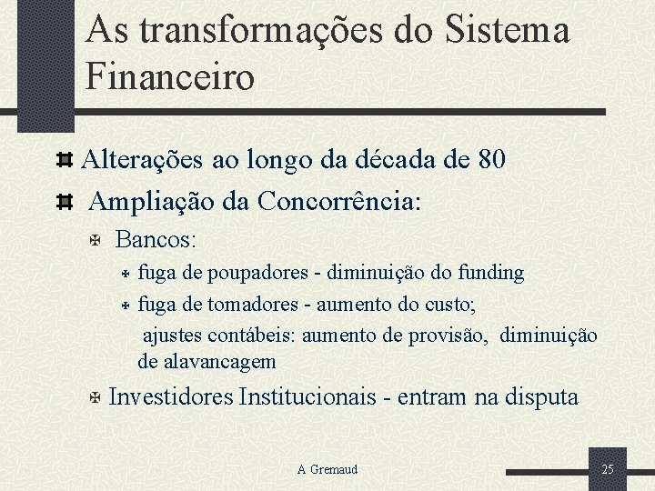 As transformações do Sistema Financeiro Alterações ao longo da década de 80 Ampliação da