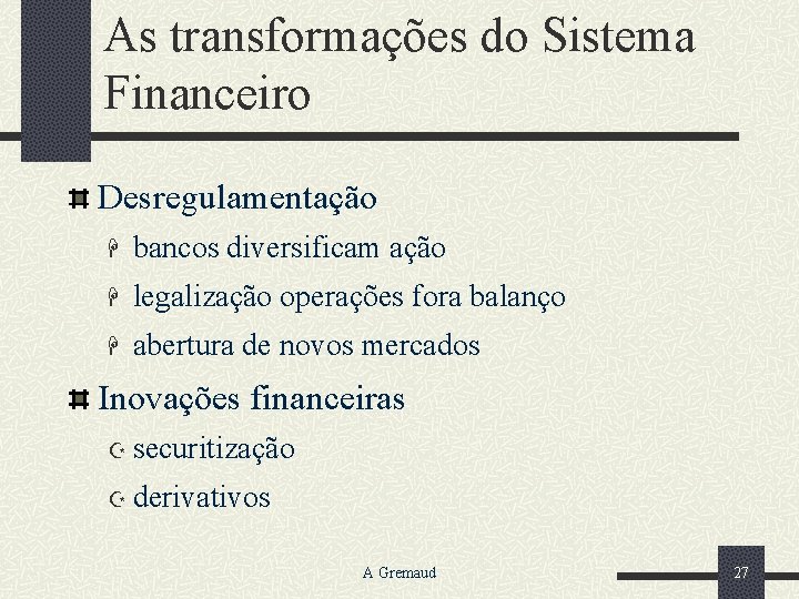 As transformações do Sistema Financeiro Desregulamentação H bancos diversificam ação H legalização operações fora