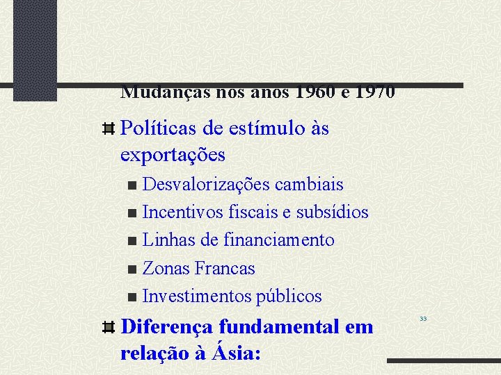Mudanças nos anos 1960 e 1970 Políticas de estímulo às exportações Desvalorizações cambiais n