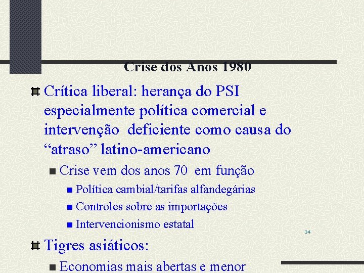 Crise dos Anos 1980 Crítica liberal: herança do PSI especialmente política comercial e intervenção