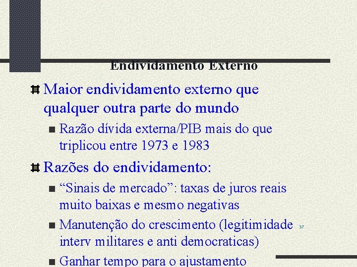 Endividamento Externo Maior endividamento externo que qualquer outra parte do mundo n Razão dívida