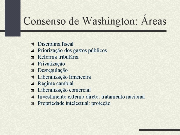 Consenso de Washington: Áreas Disciplina fiscal Priorização dos gastos públicos Reforma tributária Privatização Desregulação
