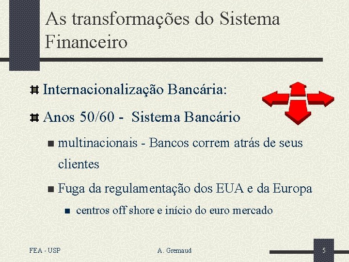 As transformações do Sistema Financeiro Internacionalização Bancária: Anos 50/60 - Sistema Bancário n multinacionais