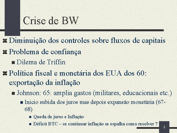 Crise de BW Diminuição dos controles sobre fluxos de capitais Problema de confiança n