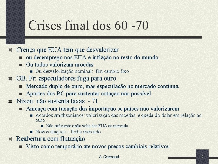 Crises final dos 60 -70 Crença que EUA tem que desvalorizar n n ou