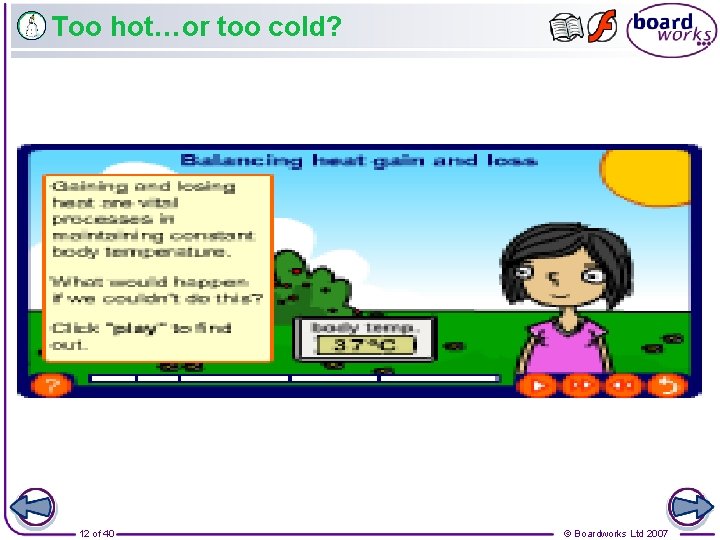 Too hot…or too cold? 12 of 40 © Boardworks Ltd 2007 