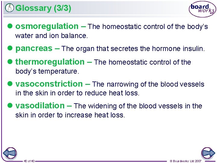 Glossary (3/3) l osmoregulation – The homeostatic control of the body’s water and ion