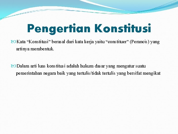 Pengertian Konstitusi Kata “Konstitusi” berasal dari kata kerja yaitu “constituer” (Perancis) yang artinya membentuk.