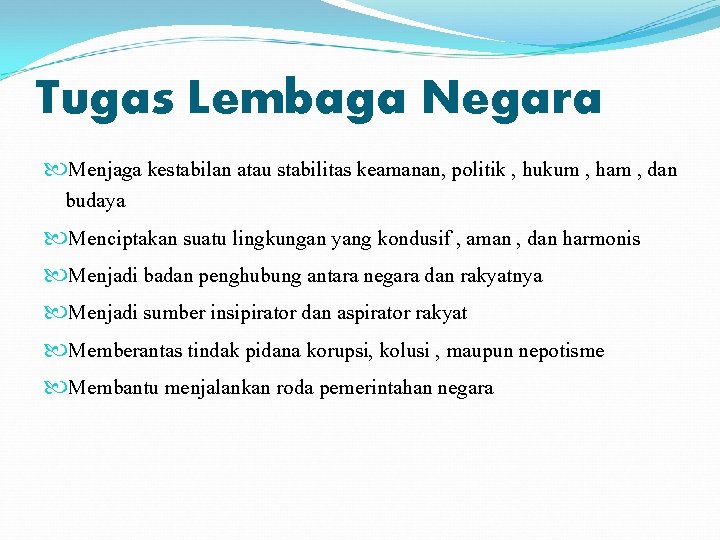 Tugas Lembaga Negara Menjaga kestabilan atau stabilitas keamanan, politik , hukum , ham ,