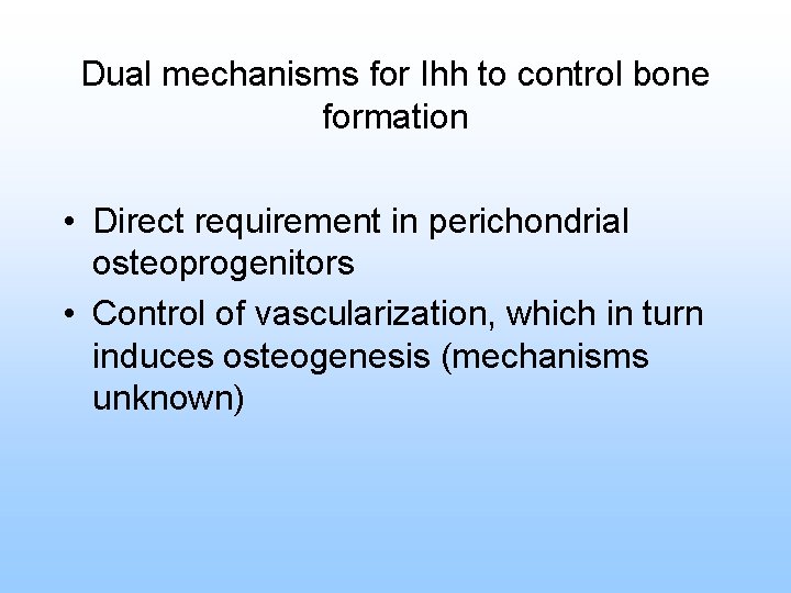 Dual mechanisms for Ihh to control bone formation • Direct requirement in perichondrial osteoprogenitors