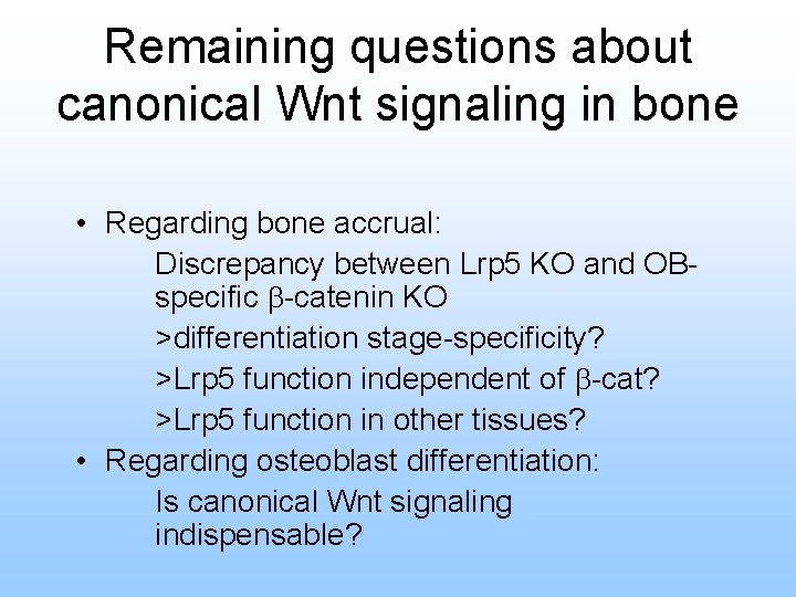 Remaining questions about canonical Wnt signaling in bone • Regarding bone accrual: Discrepancy between