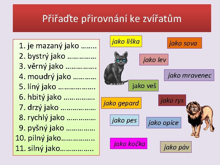 Přiřaďte přirovnání ke zvířatům jako liška jako sova 1. je mazaný jako ……. .