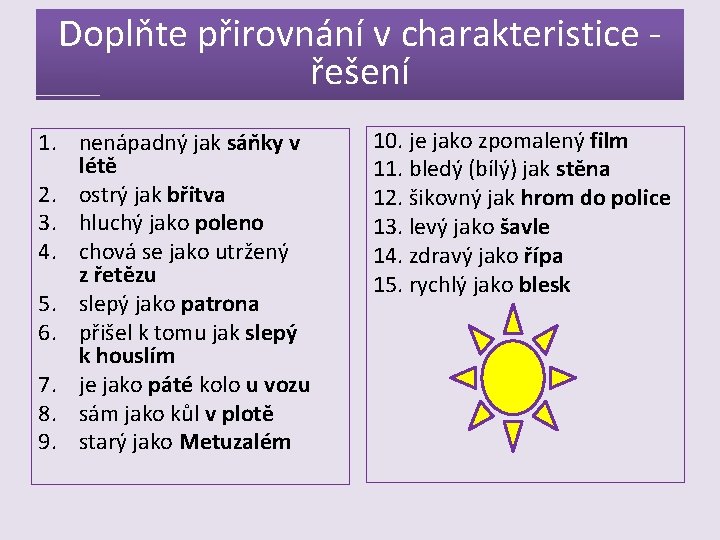 Doplňte přirovnání v charakteristice - řešení 10. je jako zpomalený film 1. nenápadný jak